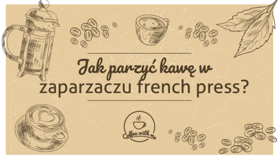 French Press - jak parzyć kawę w prasie francuskiej?