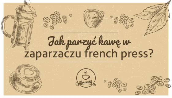 French Press - jak parzyć kawę w prasie francuskiej?